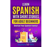 Learn Spanish with Short Stories for Adult Beginners: Shortcut Your Spanish Fluency! (Fun & Easy Reads)