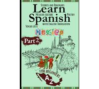 Learn Spanish with Stories A2: Bilingual Spanish-English Texts (Dialogues, Poems, Informative Pieces & More), Featuring Over 600 Essential A2 Words for Beginners (Part 2)