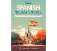 Learn Spanish with Stories - Beginner (A1 - A2): 12 Easy Stories with Vocabulary, Grammar Exercises, Quizzes & Cultural Insights