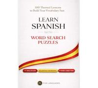 Learn Spanish with Word Search Puzzles - Fast & Easy: 100 Themed Lessons (With English Translation) + Dialogues + Sentence Scramble + Word Connections + Spaced Review (Solutions Included)