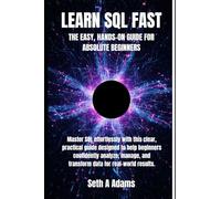 LEARN SQL FAST: THE EASY, HANDS-ON GUIDE FOR ABSOLUTE BEGINNERS