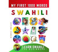 Learn Swahili for Beginners, My First 1000 Words: Bilingual Swahili - English Language Learning Book for Kids & Adults