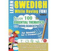 LEARN SWEDISH WHILE HAVING FUN! - FOR BEGINNERS: EASY TO INTERMEDIATE - STUDY 100 ESSENTIAL THEMATICS WITH WORD SEARCH PUZZLES - (VOL.3): Uncover How ... Skills Actively! - A Fun Vocabulary Builder.