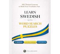 Learn Swedish with Word Search Puzzles - Fast & Easy: 100 Themed Lessons + Dialogues + Sentence Scramble + Word Connections + Spaced Review (Solutions Included)