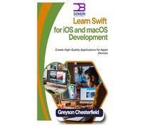 Learn Swift for iOS and macOS Development: Create High-Quality Applications for Apple Devices