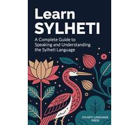 Learn Sylheti: A Complete Guide to Speaking and Understanding the Sylheti Language