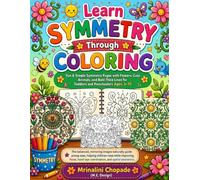 Learn Symmetry Through Coloring: Fun & Simple Symmetry Pages with Flowers, Cute Animals, and Bold Thick Lines for Toddlers and Preschoolers Ages 3-15