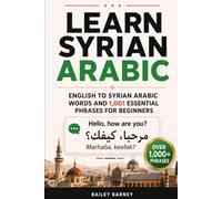 Learn Syrian Arabic: English to Syrian Arabic Words and 1,001 Essential Phrases for Beginners