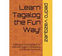 Learn Tagalog the Fun Way!: A Bilingual Coloring Book for Kids with English Translations and Simple Sentences
