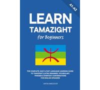 Learn Tamazight for Beginners: The Complete, Easy & Fast Language Learning Guide to Tamazight (Latin) Grammar, Vocabulary, Phrases & Everyday Conversations for English Speakers: 1