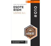 Learn, Teach, Write about ESOTERISM (Using A.I.): Explore Any Topic With Generative Artificial Intelligence Prompt Engineering