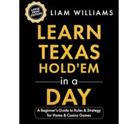 Learn Texas Hold'em in a Day: A Beginner's Guide to Rules & Strategy for Home & Casino Games, Large Print Edition
