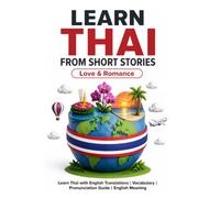Learn Thai from Short Stories: Thai Short Stories - Love and Romance: Learn Thai with English Translations | Vocabulary | Pronunciation Guide | English Meaning