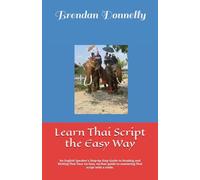 Learn Thai Script the Easy Way: An English Speaker’s Step-by-Step Guide to Reading and Writing Thai Your no-fuss, no-fear guide to mastering Thai script with a smile.