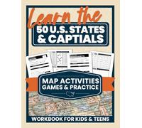Learn the 50 U.S. States & Capitals: Map Activities, Games & Practice Workbook for Kids & Teens