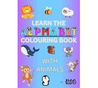 Learn The Alphabet: Animals - Colouring Book: Fun & Educational Alphabet Learning Adventures for Kids Ages 1+