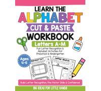 Learn the Alphabet Cut & Paste Workbook: Letters A-M: Fun Letter Recognition & Alphabet Activities for Preschool & Kindergarten Ages 4 5 6