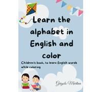 Learn the alphabet in English and color: Children’s book, to learn English words while coloring