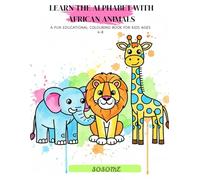Learn the Alphabet with African Animals: A Fun Educational Colouring Book for Kids Ages 4-8