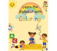 Learn the Alphabet with Coloring: Fun ABC Activity Book for Kids: Fun ABC Activity Book for Kids