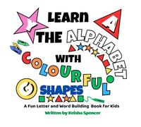 Learn the Alphabet with Colourful Shapes : A fun letter and word building book for children
