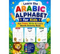 Learn the Arabic Alphabet for Kids: Fun Trace, Write & Learn Words Activity Book