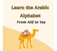 Learn the Arabic Alphabet From Alif to Yaa: Master the Arabic Letters, Sounds, and Words: A Step-by-Step Beginner’s Guide to Reading and Writing Arabic