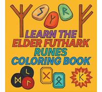 Learn the Runes Colouring Book for Adults and Teens: Colour While You Learn. A Guidebook to the Elder Futhark Runes.