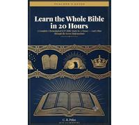 Learn the Whole Bible in 20 Hours: A Complete Chronological KJV Bible Study in 5 Classes - Teacher's Guide with Lesson Scripts (Seven Dispensations)
