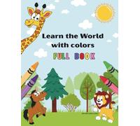 Learn the World with colors: The complete Educational Coloring Book for curious Kids - fruits, vegetable, animals, numbers , body parts, and more