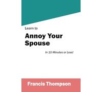 Learn to Annoy Your Spouse in 10 Minutes or Less