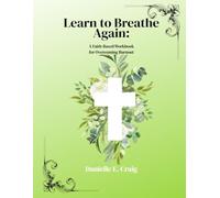 Learn to Breathe Again: A Faith-Based Workbook for Overcoming Burnout