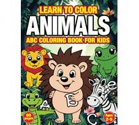 Learn To Color Animals ABC Coloring Book for Kids: Enjoyable and easy method for toddlers preschoolers and kindergarten children ages 2 to 5 to color ... letters of the alphabet with bonus fun facts