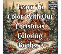 Learn To Color With Our Christmas Coloring Book #3: A Step-by-Step Christmas Coloring Guide for Beginners & Adults to Learn Shading, Blending, Highlights & Color Techniques