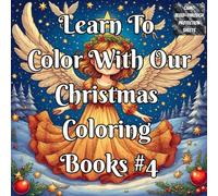 Learn To Color With Our Christmas Coloring Book #4: A Christmas Coloring Guide Learn Shading, Blending, Highlights & Color Techniques For Beginners & Adults