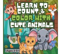 Learn To Count & Color with Cute Animals: A Cute Coloring Adventure for Preschool Kids (Ages 3-5+)