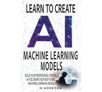 Learn to Create Machine Learning Models: Create your professional portfolio of Machine Learning Models