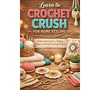 Learn to Crochet Crush for Home Styling: A Detailed Guide to Making Unique and Useful Handmade Projects
