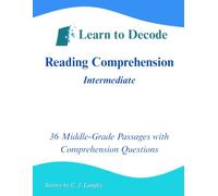 Learn to Decode Reading Comprehension Workbook: 36 Intermediate-Level Short Stories for Middle School and High School Students