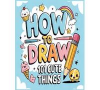 Learn to Draw 101 Adorable Things: Step-by-Step Drawing Book