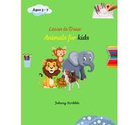 Learn to Draw Animals for Kids Ages 3-7: Easy Step-by-Step Drawing: Simple and Fun Animal Drawing for Beginners