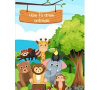 Learn to Draw Animals Step by Step: Have Fun with Art: This book teaches children aged 4-8 years old how to draw cute animals in simple steps that are ... their imagination and drawing skills.