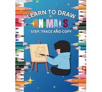 Learn to Draw Animals: Step, Trace, and Copy!: Fun and Easy Drawing for Kids of All Ages!
