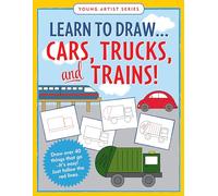 Learn to Draw…cars, Trucks, & Trains - Follow the Red Lines in Each Step for Instant Success