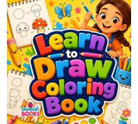 Learn to Draw Coloring Book: Easy Step-by-Step Drawing and Coloring Activities for Kids Ages 3-7