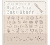 Learn to Draw Cute Stuff: Fun & Easy Drawing Book for Kids, Learn to Draw, Trace & Color Adorable Characters - Squid, Elephant, Rainbow& More!