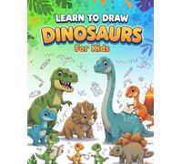 Learn to Draw Dinosaurs for Kids: Easy Step-by-Step Drawing Guide for Cute and Fun Dinosaurs Simple Lessons for Beginners | Perfect Activity Book for Boys and Girls Who Love Dinosaurs