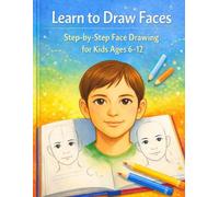 Learn to draw faces: Step-by-Step Face Drawing for Kids Ages 6-12