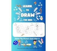 LEARN TO DRAW FOR KIDS: Finish The Picture And Color It