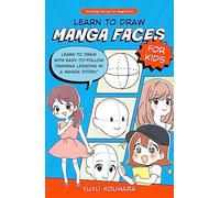 Learn to Draw Manga Faces for Kids: Learn to draw with easy-to-follow drawing lessons in a manga story! (3)